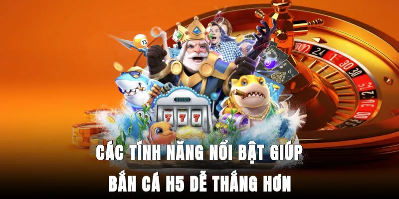 cac-tinh-nang-noi-bat-giup-ban-ca-h5-de-thang-hon