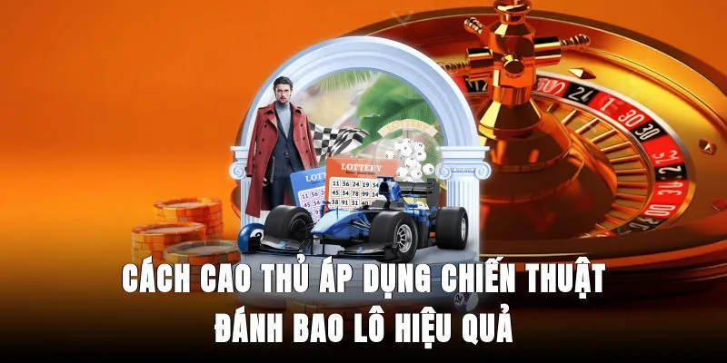 cach-cao-thu-ap-dung-chien-thuat-danh-bao-lo-hieu-qua