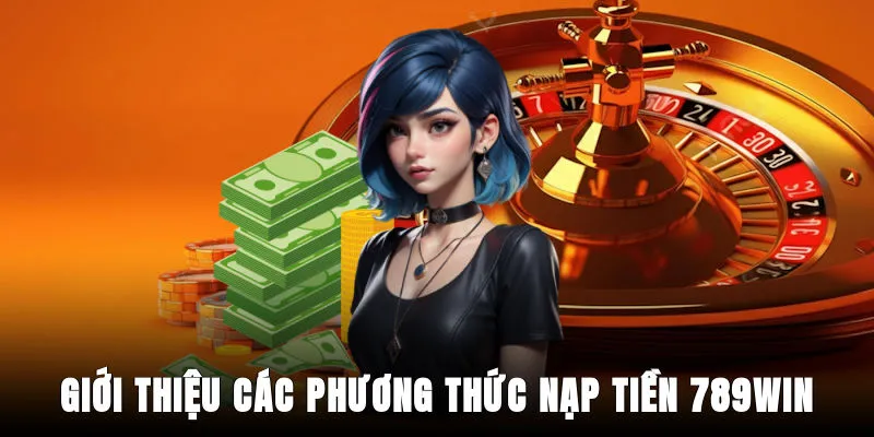 gioi-thieu-cac-phuong-thuc-nap-tien-789win