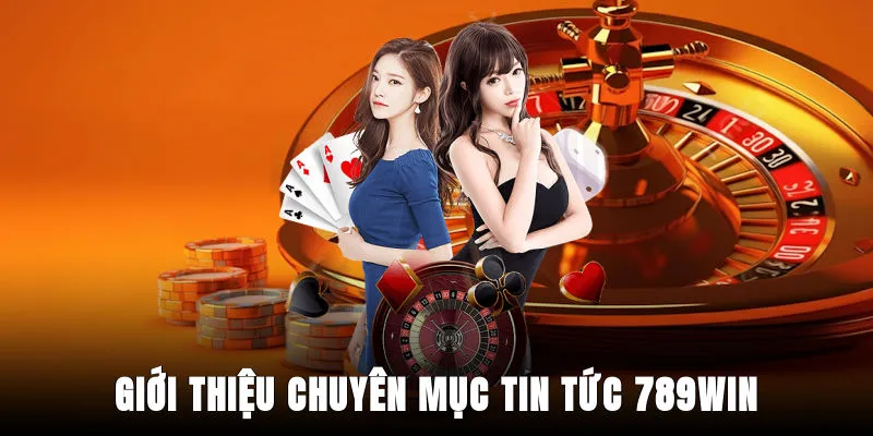 gioi-thieu-chuyen-muc-tin-tuc-789win