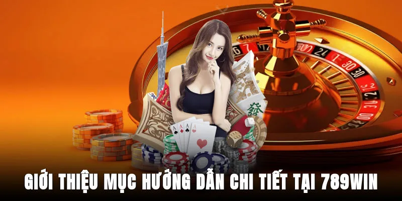 gioi-thieu-muc-huong-dan-chi-tiet-tai-789win