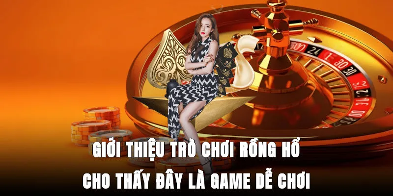 Giới thiệu trò chơi Rồng Hổ cho thấy đây là game dễ chơi