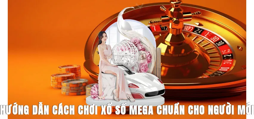 huong-dan-cach-choi-xo-so-mega-chuan-cho-nguoi-moi