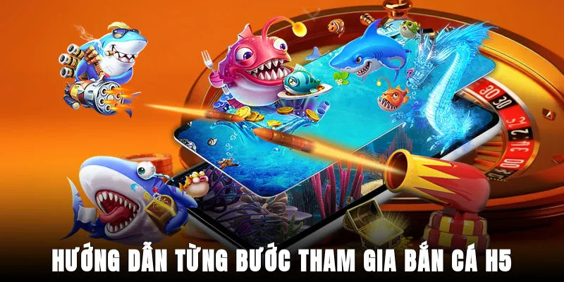huong-dan-tung-buoc-tham-gia-ban-ca-h5