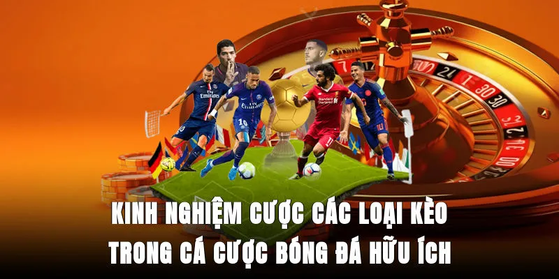 kinh-nghiem-cuoc-cac-loai-keo-trong-ca-cuoc-bong-da-huu-ich