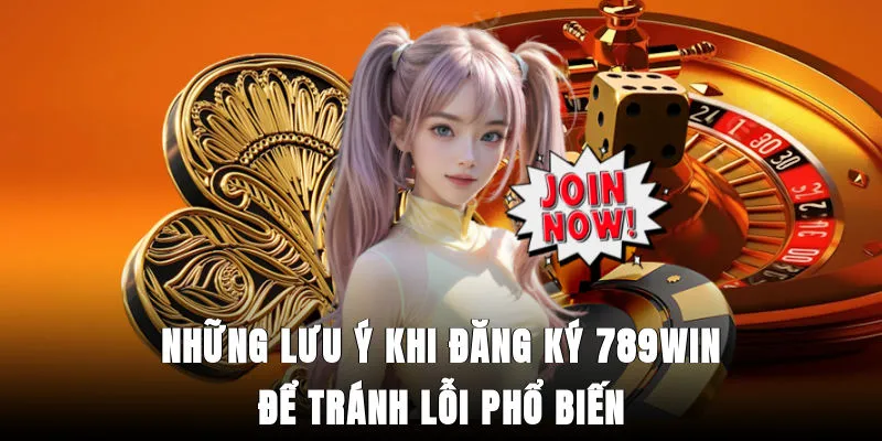 nhung-luu-y-khi-dang-ky-789win