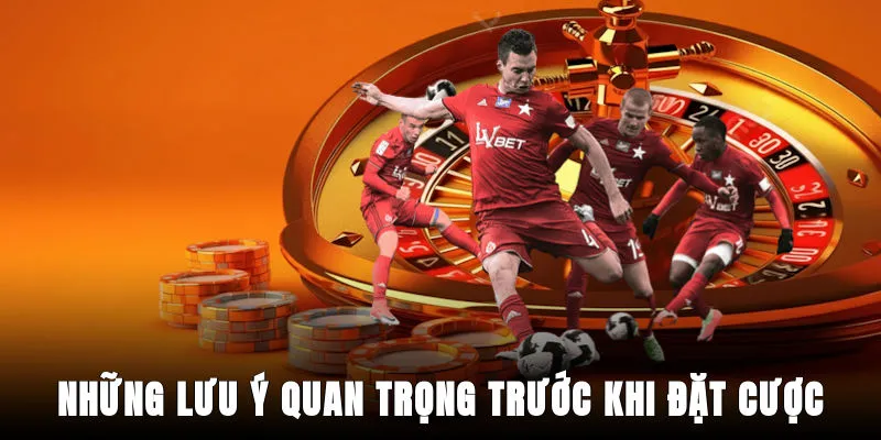 nhung-luu-y-quan-trong-truoc-khi-dat-cuoc