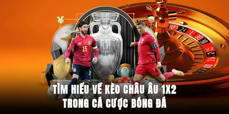 tim-hieu-ve-keo-chau-au-1x2-trong-ca-cuoc-bong-da