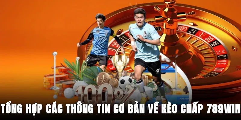 tong-hop-cac-thong-tin-co-ban-ve-keo-chap-789win