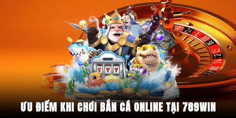 uu-diem-khi-choi-ban-ca-online-tai-789win