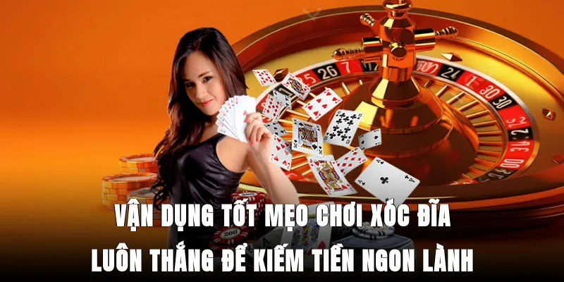 Vận dụng tốt mẹo chơi xóc đĩa luôn thắng để kiếm tiền ngon lành