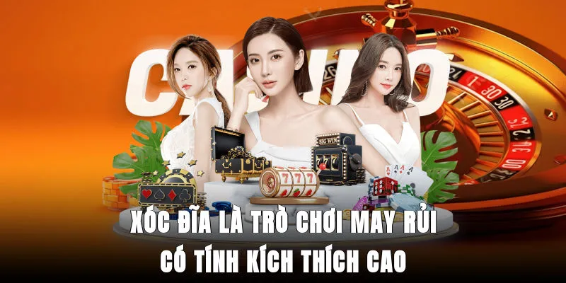 Xóc đĩa là trò chơi may rủi có tính kích thích cao