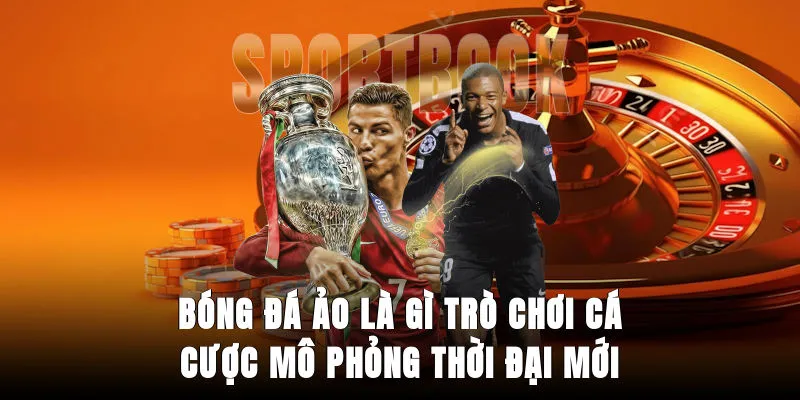 bong-da-ao-la-gi-tro-choi-ca-cuoc-mo-phong-thoi-dai-moi