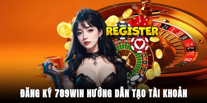 dang-ky-789win-huong-dan-tao-tai-khoan